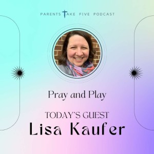 Episode 122 - Pray and Play with Lisa Kaufer