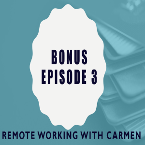 Bonus Episode 3: Remote Working with Carmen