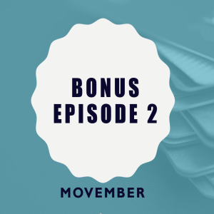 Bonus Episode 2: Movember