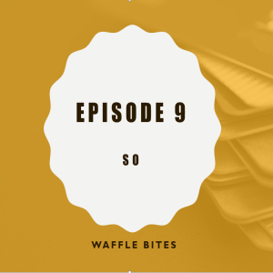 Waffle Bites 9: So