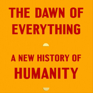 Farewell to Humanity’s Childhood :: The Dawn of Everything, Chapter 1