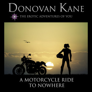 A Motorcycle Ride to Nowhere: The Erotic Adventures of You