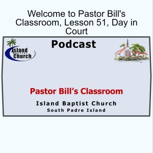 Pastor Bill's Classroom, The Acts of Jesus, Lesson 51, Day in Court, April 21, 2021