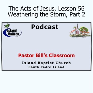 Pastor Bill's Classroom, The Acts of Jesus, Lesson 56, Weathering the Storm, Part 2, May 26, 2021