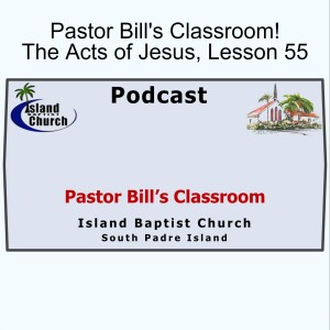 Pastor Bill's Classroom, The Acts of Jesus, Lesson 55, Weathering the Storm, May 19, 2021