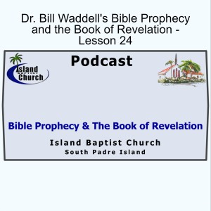 Bible Prophecy and the Book of Revelation, Lesson 24, April 25, 2021