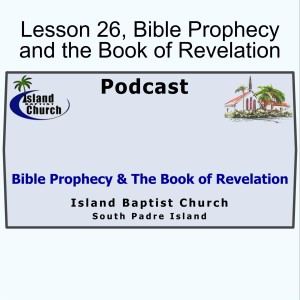 2021-05-09 - Bible Prophecy and the Book of Revelation - Lesson 26