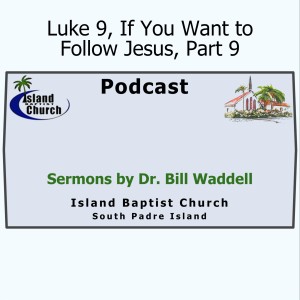 2021-06-06, Luke 9, If You Want to Follow Jesus, Part 9