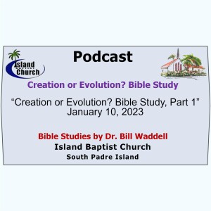 “Creation or Evolution Bible Study, Part 1”  January 10, 2023