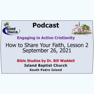 Bible Study Mini-Series, Engaging in Active Christianity, How to Share Your Faith, Lesson 2, September 26, 2021