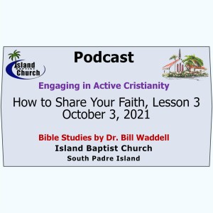 Bible Study Mini-Series, Engaging in Active Christianity, How to Share Your Faith, Lesson 3, October 3, 2021
