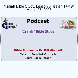2023-03-26, “Isaiah Bible Study, Lesson 8, Isaiah 14-19”