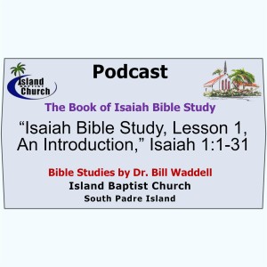 2022-09-11, “Isaiah Bible Study, Lesson 1,” Isaiah 1:1-31