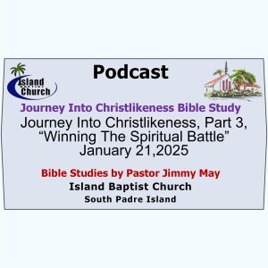 2025-01-21 - Journey Into Christlikeness, Part 3, “Winning The Spiritual Battle”