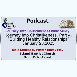 2025-01-28 - Journey Into Christlikeness, Part 4, “Building Healthy Relationships”