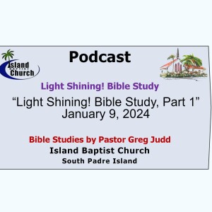 2024-01-09 - “Light Shining! Bible Study, Part 1”  January 9, 2024