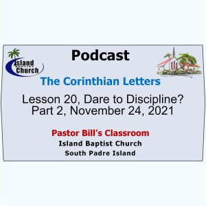 Pastor Bill‘s Classroom, The Corinthian Letters, Lesson 20, Dare to Discipline?, November 24, 2021