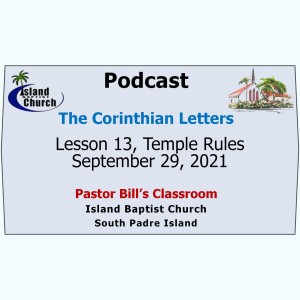 Pastor Bill‘s Classroom, The Corinthian Letters, Lesson 13, Temple Rules, September 29, 2021