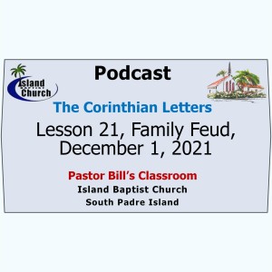 Pastor Bill‘s Classroom, The Corinthian Letters, Lesson 21, Family Feud, December 1, 2021