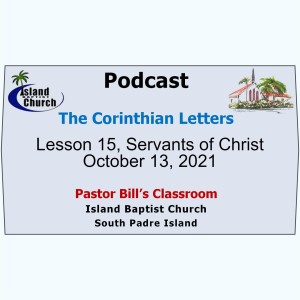 Pastor Bill‘s Classroom, The Corinthian Letters, Lesson 15, Servants of Christ, October 13, 2021