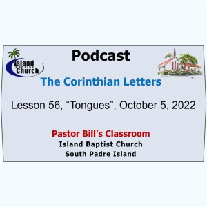 Pastor Bill’s Classroom, The Corinthian Letters, Lesson 56, “Tongues”, October 5, 2022