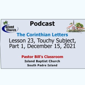 Pastor Bill‘s Classroom, The Corinthian Letters, Lesson 23, Touchy Subject, Part 1, December 15, 2021