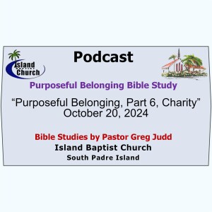 “Purposeful Belonging, Part 6, Charity” 2024-10-20