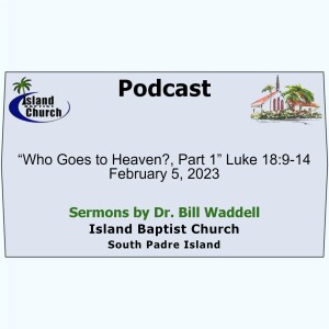 2023-02-05, “Who Goes to Heaven?, Part 1” Luke 18:9-14