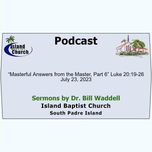 2023-07-23, “Masterful Answers from the Master, Part 6” Luke 20:19-26