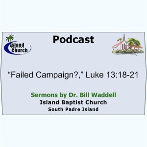 2022-08-21, “Failed Campaign?,” Luke 13:18-21