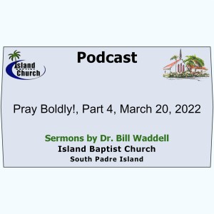 2022-02-20, Luke 11, Pray Boldly!, Part 4