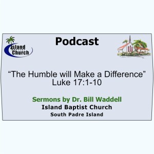 2023-01-08, “The Humble will Make a Difference” Luke 17:1-10