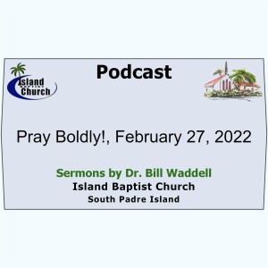 2022-02-20, Luke 11, Pray Boldly!