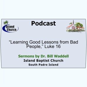 2022-11-20, “Learning Good Lessons from Bad People,” Luke 16:1-13