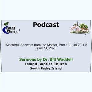 2023-06-11, “Masterful Answers from the Master, Part 1” Luke 20:1-8