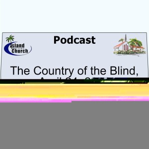 The Country of the Blind, April 24, 2022