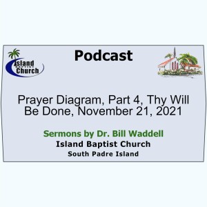 2021-11-21, Luke 11, Prayer Diagram, Part 4, Thy Will Be Done