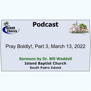 2022-02-20, Luke 11, Pray Boldly!, Part 3