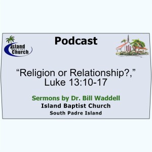 2022-08-14, “Religion or Relationship?,” Luke 13:10-17