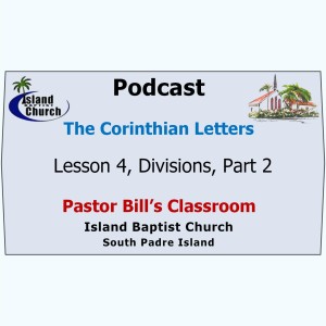 Pastor Bill's Classroom, The Corinthian Letters  Bible Study, Lesson 4, Divisions, Part 2, July 7, 2021