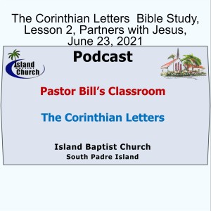 Pastor Bill's Classroom, The Corinthian Letters  Bible Study, Lesson 2, Partners with Jesus, June 23, 2021