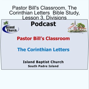 Pastor Bill's Classroom, The Corinthian Letters  Bible Study, Lesson 3, Divisions, June 30, 2021