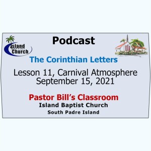 Pastor Bill‘s Classroom, The Corinthian Letters, Lesson 11, Carnival Atmosphere, September 15, 2021