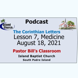 Pastor Bill's Classroom, The Corinthian Letters  Bible Study, Lesson 7, Medicine, August 18, 2021