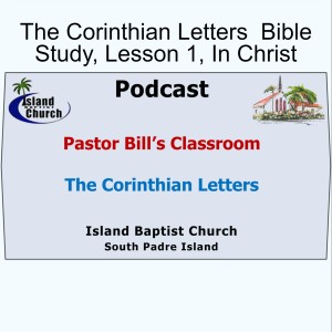 Pastor Bill's Classroom, The Corinthian Letters  Bible Study, Lesson 1, In Christ, June 16, 2021