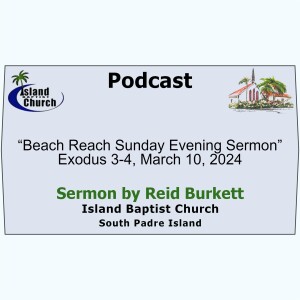 “Beach Reach Sunday Evening Sermon” Exodus 3-4, March 10, 2024