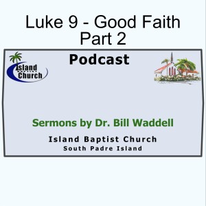 2021-06-27, Luke 9, Good Faith, Part 2