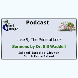 2021-07-04, Luke 9, The Prideful Look