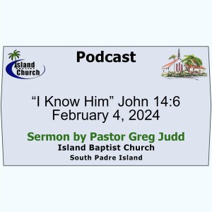 2024-02-04, “I Know Him” John 14:6