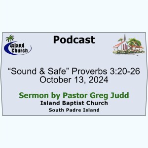 2024-10-13, “Sound & Safe” Proverbs 3:20-26